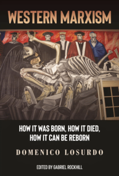 | Western Marxism How It Was Born How It Died How It Can Be Reborn Domenico Losurdo Monthly Review Press £20 | MR Online